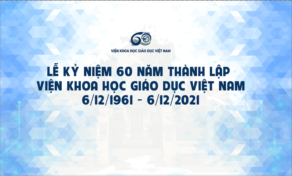 Chương trình Lễ Kỷ niệm 60 năm thành lập Viện Khoa học giáo dục Việt Nam